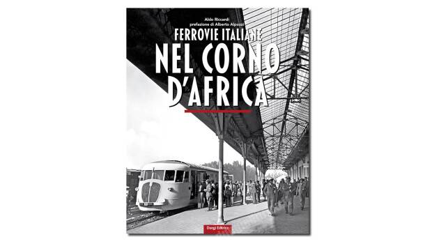 Ferrovie Italiane nel Corno d’Africa, dall’11 dicembre il nuovo libro di Duegieditrice